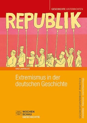 Extremismus in der deutschen Geschichte (Geschichtsunterricht praktisch) von Wochenschau Verlag